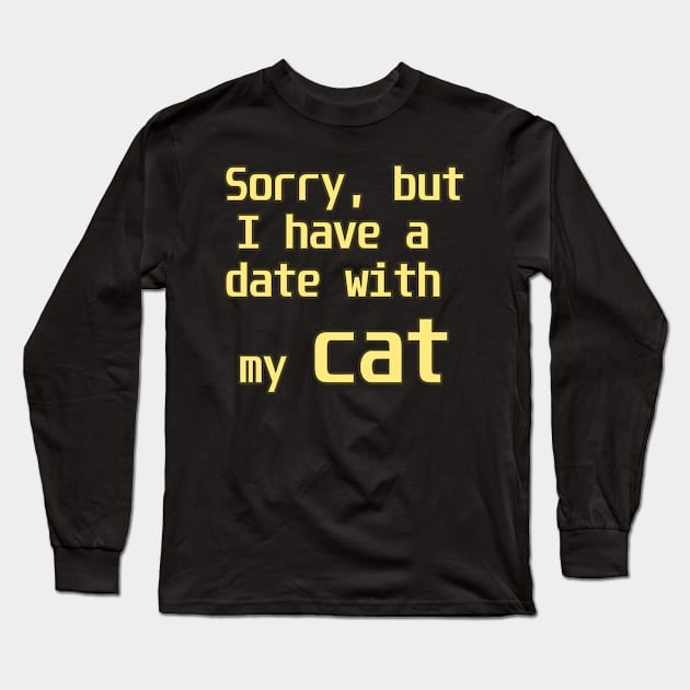 Sorry, but I have a date with my cat Long Sleeve T-Shirt by limaBop